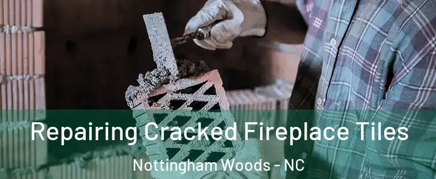 Repairing Cracked Fireplace Tiles Nottingham Woods - NC