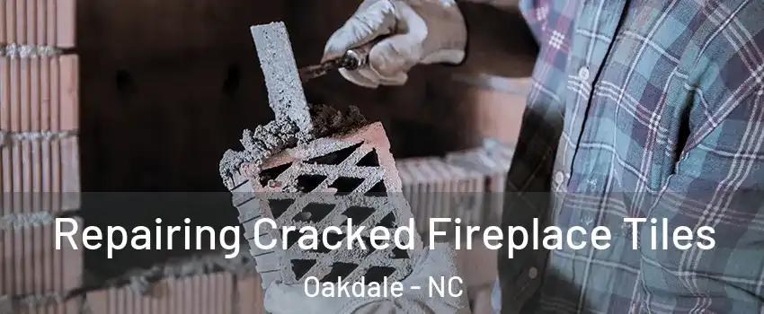 Repairing Cracked Fireplace Tiles Oakdale - NC