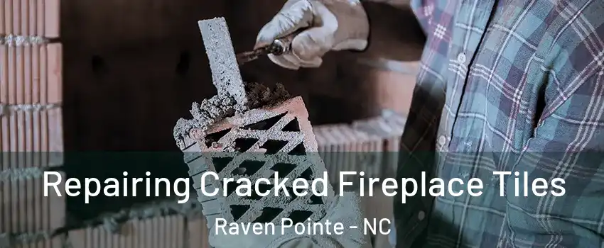 Repairing Cracked Fireplace Tiles Raven Pointe - NC