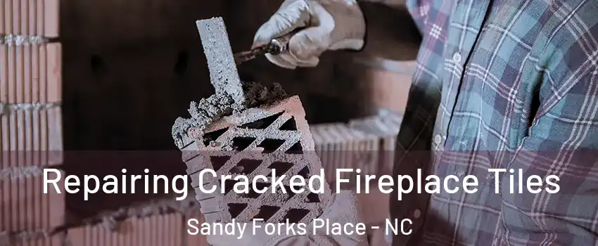 Repairing Cracked Fireplace Tiles Sandy Forks Place - NC