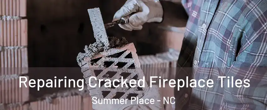 Repairing Cracked Fireplace Tiles Summer Place - NC