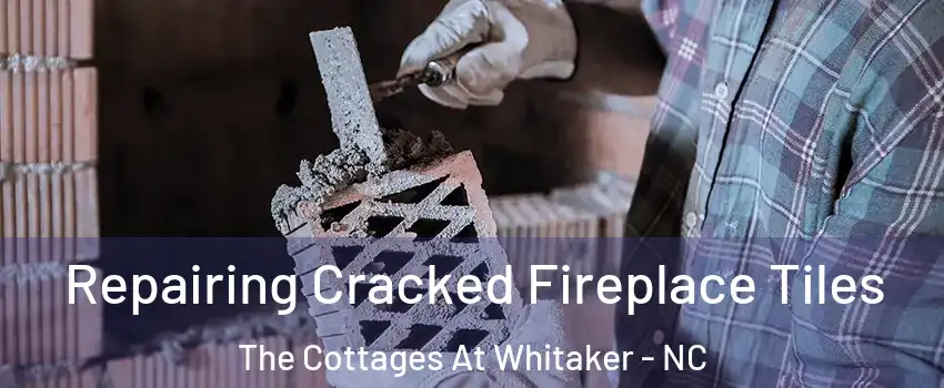 Repairing Cracked Fireplace Tiles The Cottages At Whitaker - NC