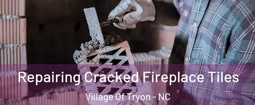 Repairing Cracked Fireplace Tiles Village Of Tryon - NC