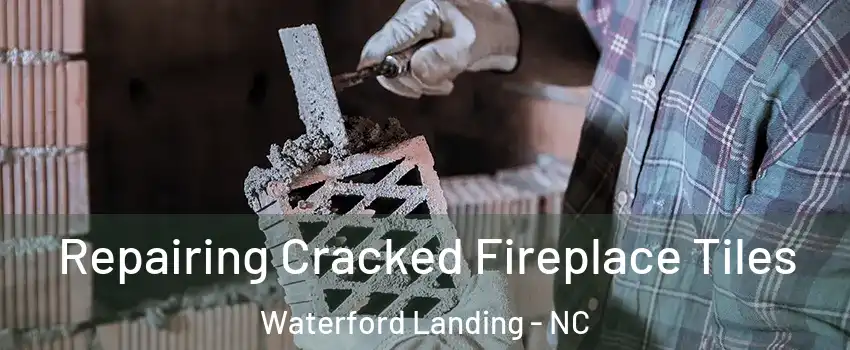Repairing Cracked Fireplace Tiles Waterford Landing - NC