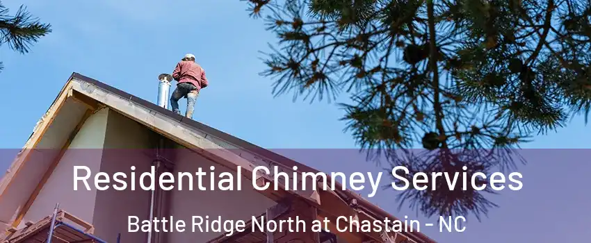 Residential Chimney Services Battle Ridge North at Chastain - NC