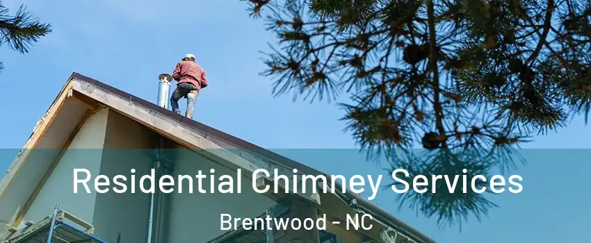 Residential Chimney Services Brentwood - NC