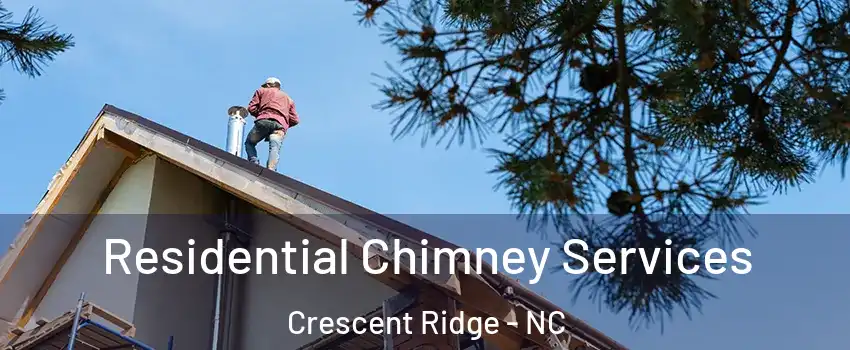 Residential Chimney Services Crescent Ridge - NC
