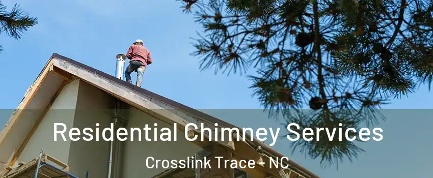 Residential Chimney Services Crosslink Trace - NC