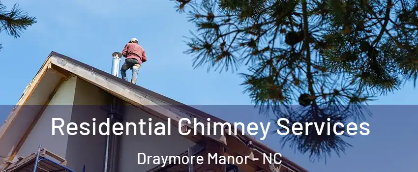 Residential Chimney Services Draymore Manor - NC