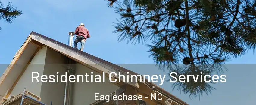 Residential Chimney Services Eaglechase - NC