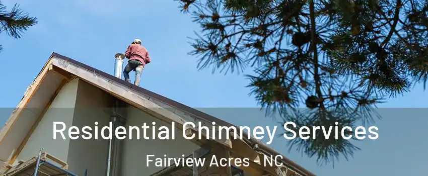 Residential Chimney Services Fairview Acres - NC