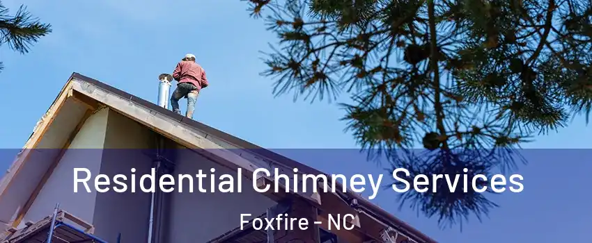Residential Chimney Services Foxfire - NC