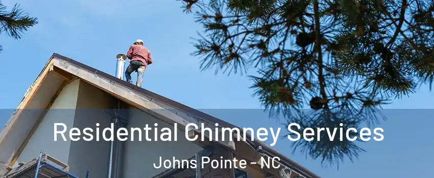 Residential Chimney Services Johns Pointe - NC