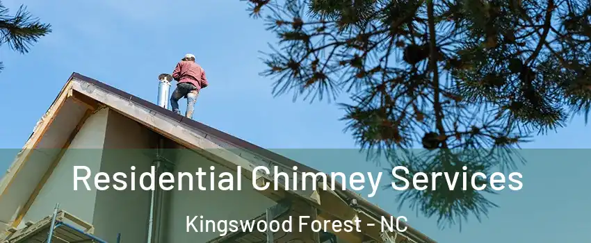 Residential Chimney Services Kingswood Forest - NC