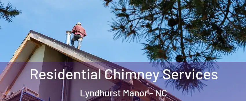 Residential Chimney Services Lyndhurst Manor - NC