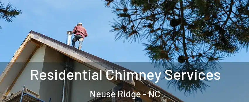 Residential Chimney Services Neuse Ridge - NC