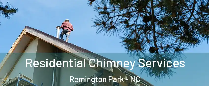 Residential Chimney Services Remington Park - NC