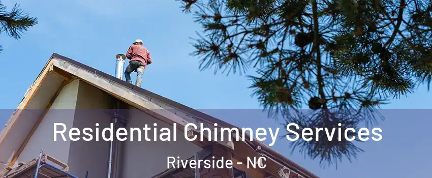 Residential Chimney Services Riverside - NC