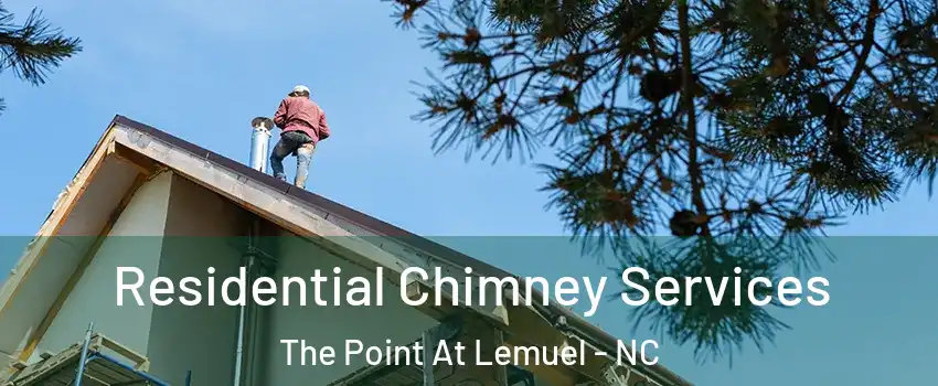 Residential Chimney Services The Point At Lemuel - NC