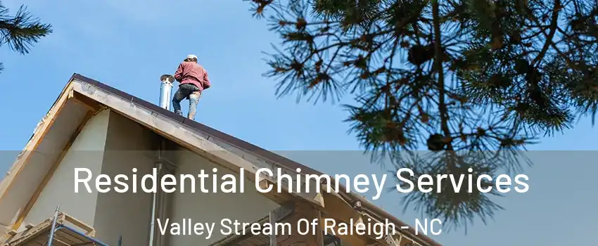 Residential Chimney Services Valley Stream Of Raleigh - NC