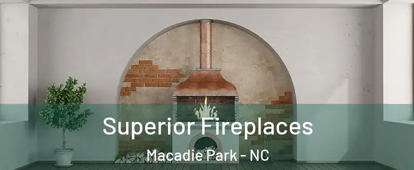 Superior Fireplaces Macadie Park - NC
