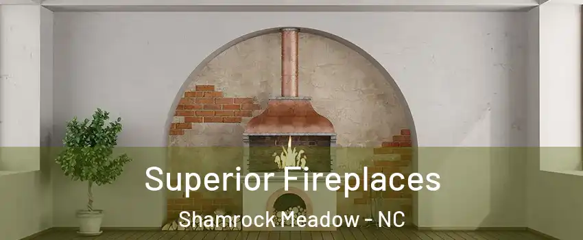 Superior Fireplaces Shamrock Meadow - NC