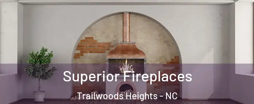 Superior Fireplaces Trailwoods Heights - NC