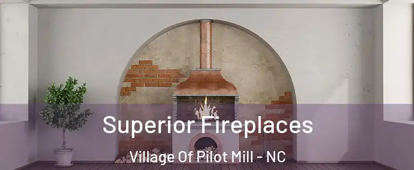 Superior Fireplaces Village Of Pilot Mill - NC