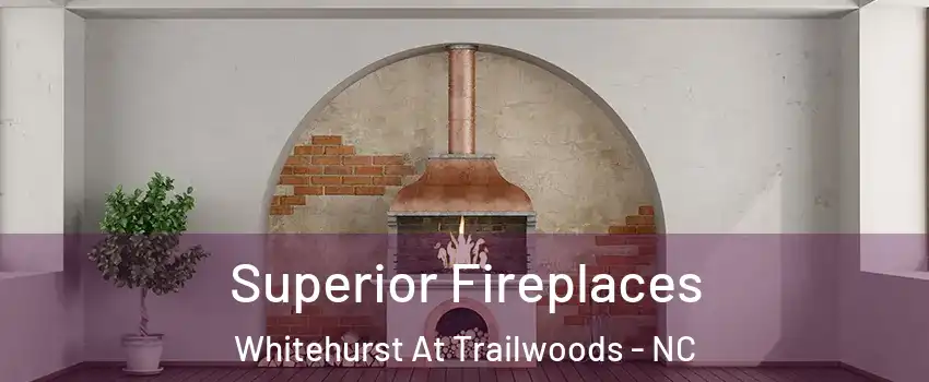 Superior Fireplaces Whitehurst At Trailwoods - NC