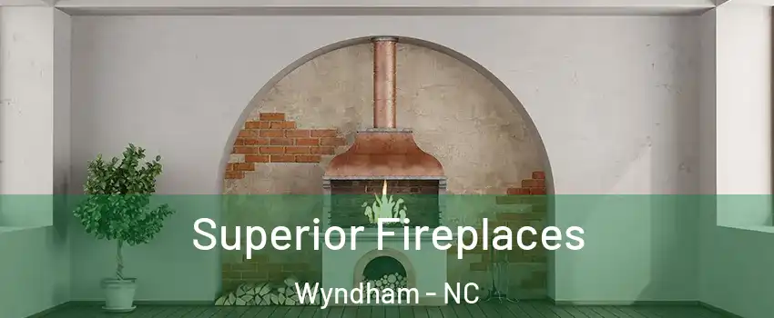 Superior Fireplaces Wyndham - NC