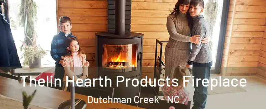 Thelin Hearth Products Fireplace Dutchman Creek - NC