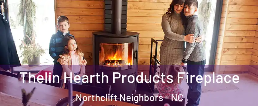 Thelin Hearth Products Fireplace Northclift Neighbors - NC