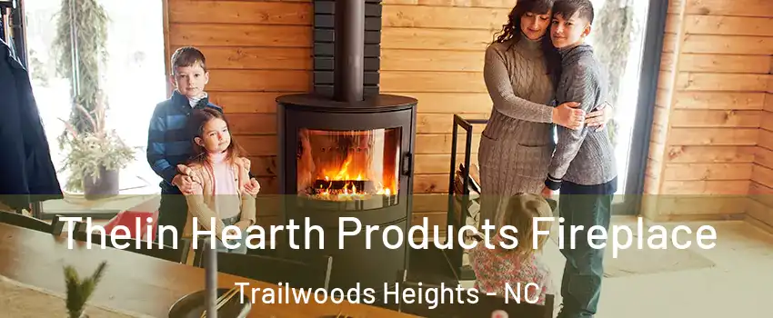 Thelin Hearth Products Fireplace Trailwoods Heights - NC