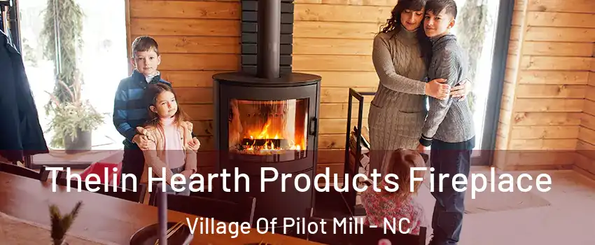 Thelin Hearth Products Fireplace Village Of Pilot Mill - NC