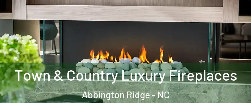 Town & Country Luxury Fireplaces Abbington Ridge - NC