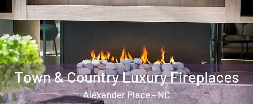 Town & Country Luxury Fireplaces Alexander Place - NC