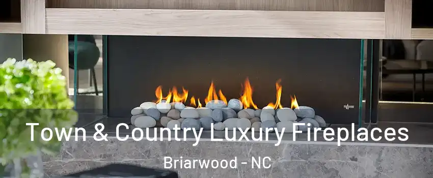 Town & Country Luxury Fireplaces Briarwood - NC