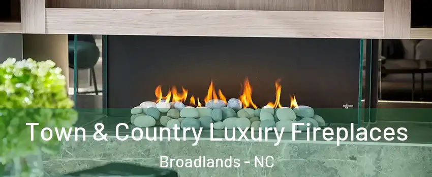 Town & Country Luxury Fireplaces Broadlands - NC