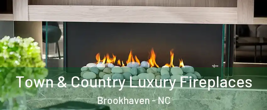Town & Country Luxury Fireplaces Brookhaven - NC