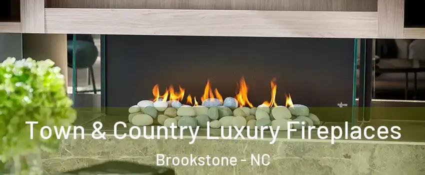 Town & Country Luxury Fireplaces Brookstone - NC