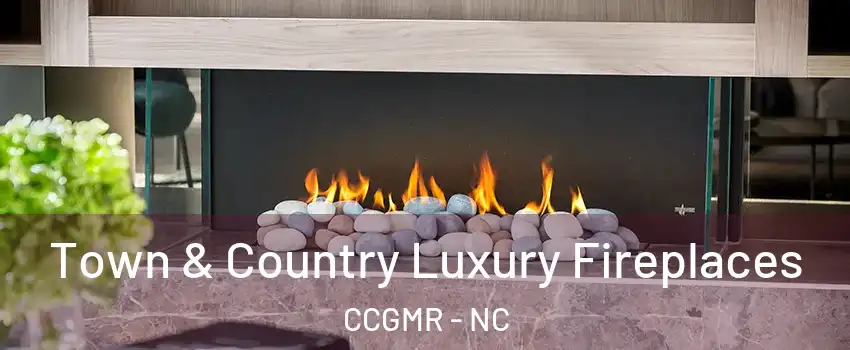 Town & Country Luxury Fireplaces CCGMR - NC