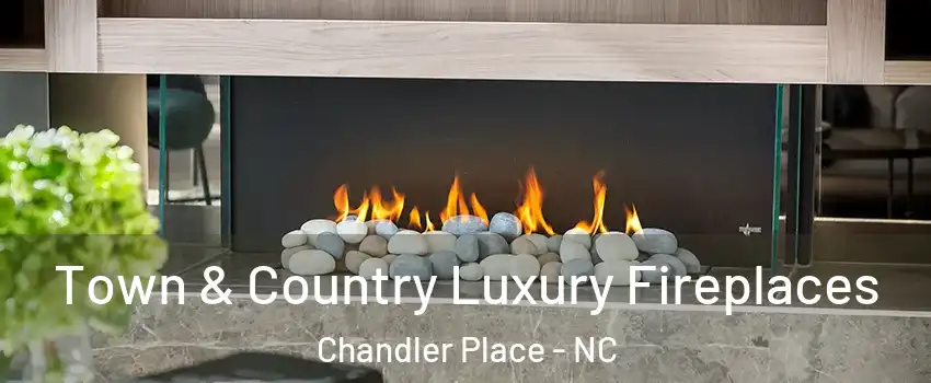 Town & Country Luxury Fireplaces Chandler Place - NC
