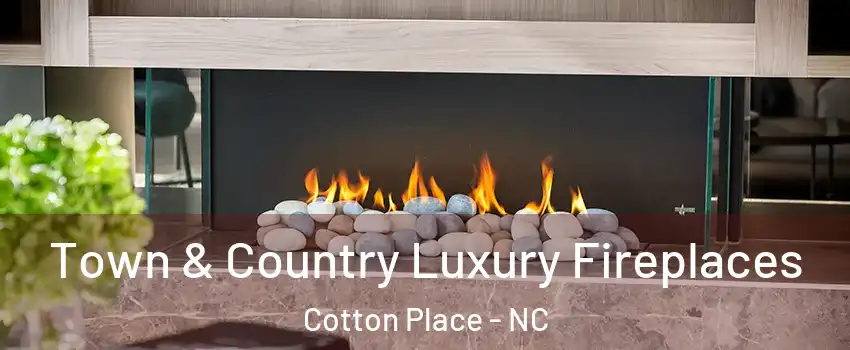 Town & Country Luxury Fireplaces Cotton Place - NC