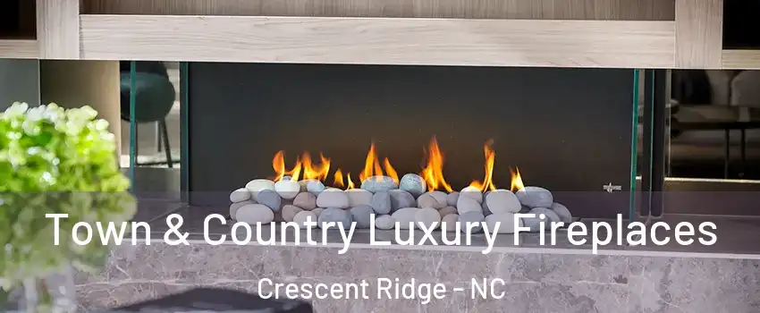 Town & Country Luxury Fireplaces Crescent Ridge - NC