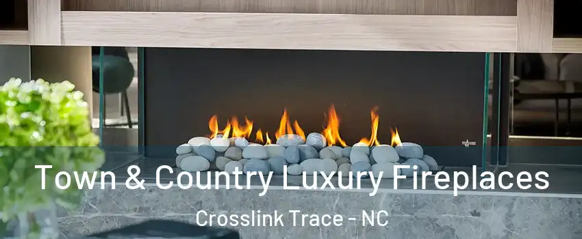 Town & Country Luxury Fireplaces Crosslink Trace - NC