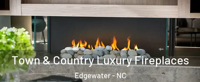 Town & Country Luxury Fireplaces Edgewater - NC