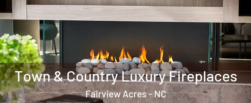 Town & Country Luxury Fireplaces Fairview Acres - NC