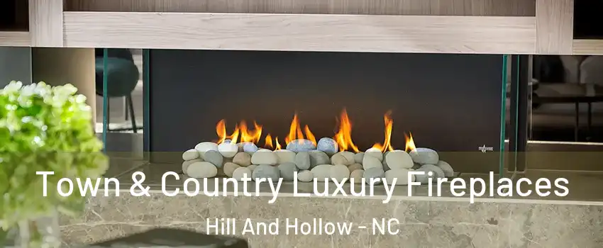 Town & Country Luxury Fireplaces Hill And Hollow - NC