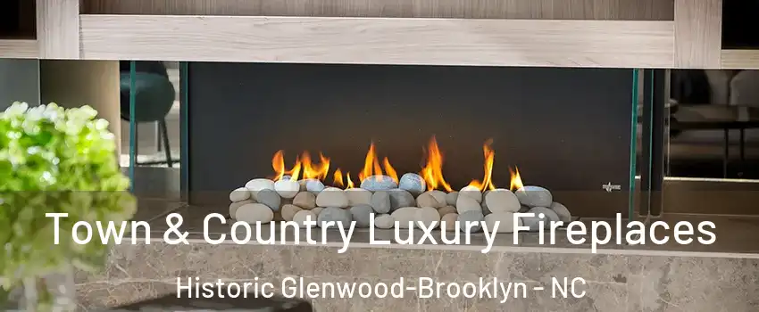 Town & Country Luxury Fireplaces Historic Glenwood-Brooklyn - NC