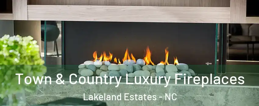 Town & Country Luxury Fireplaces Lakeland Estates - NC